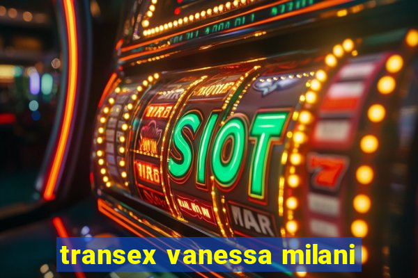 transex vanessa milani